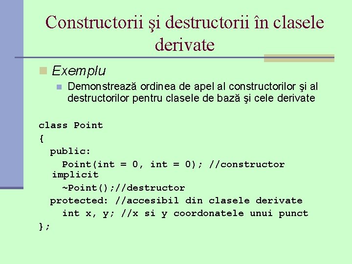 Constructorii şi destructorii în clasele derivate n Exemplu n Demonstrează ordinea de apel al