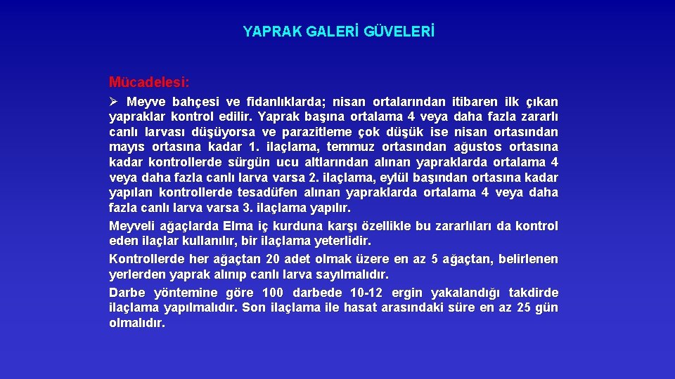 YAPRAK GALERİ GÜVELERİ Mücadelesi: Ø Meyve bahçesi ve fidanlıklarda; nisan ortalarından itibaren ilk çıkan