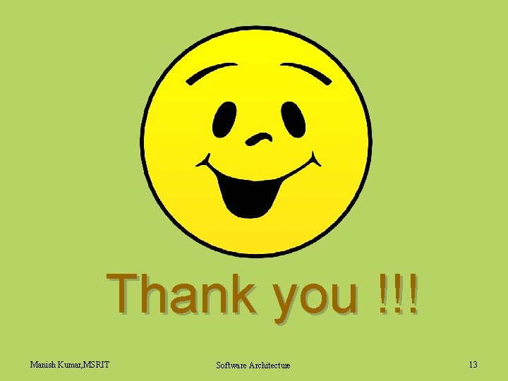 Thank you !!! Manish Kumar, MSRIT Software Architecture 13 