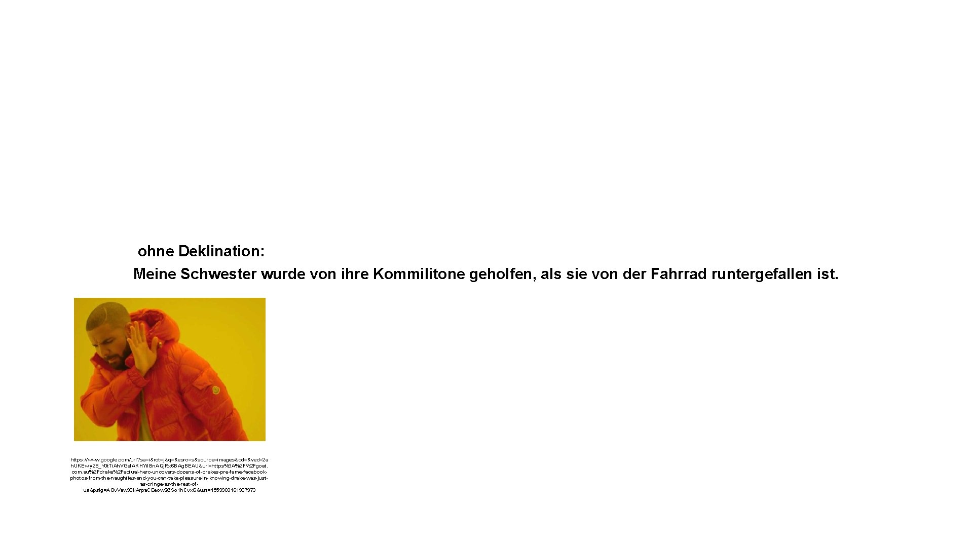 ohne Deklination: Meine Schwester wurde von ihre Kommilitone geholfen, als sie von der Fahrrad