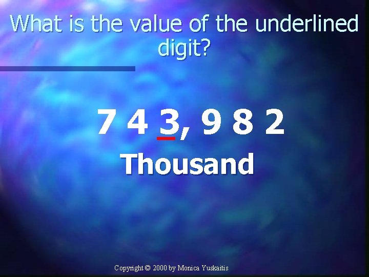 What is the value of the underlined digit? 7 4 3, 9 8 2