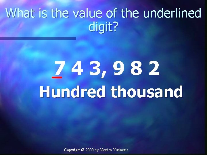 What is the value of the underlined digit? 7 4 3, 9 8 2