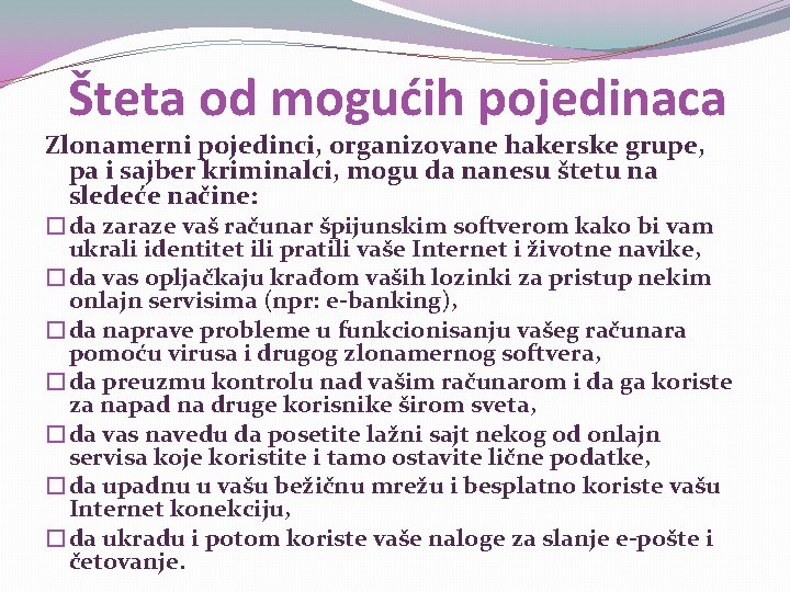 Šteta od mogućih pojedinaca Zlonamerni pojedinci, organizovane hakerske grupe, pa i sajber kriminalci, mogu