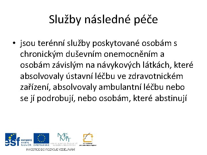 Služby následné péče • jsou terénní služby poskytované osobám s chronickým duševním onemocněním a