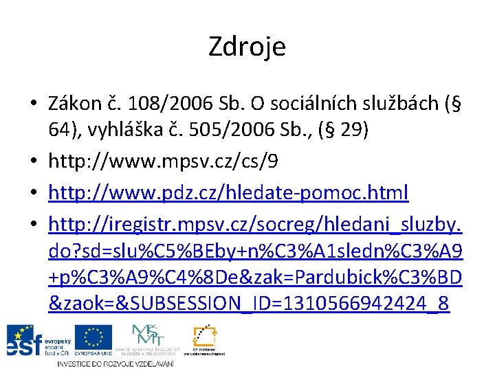 Zdroje • Zákon č. 108/2006 Sb. O sociálních službách (§ 64), vyhláška č. 505/2006