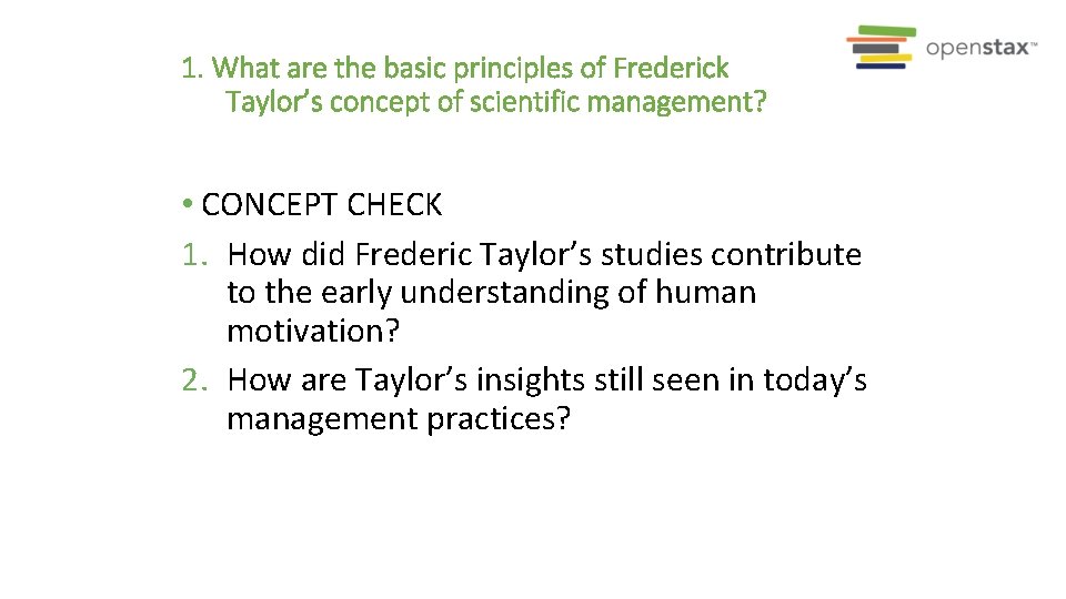 1. What are the basic principles of Frederick Taylor’s concept of scientific management? •