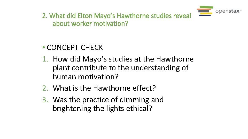 2. What did Elton Mayo’s Hawthorne studies reveal about worker motivation? • CONCEPT CHECK