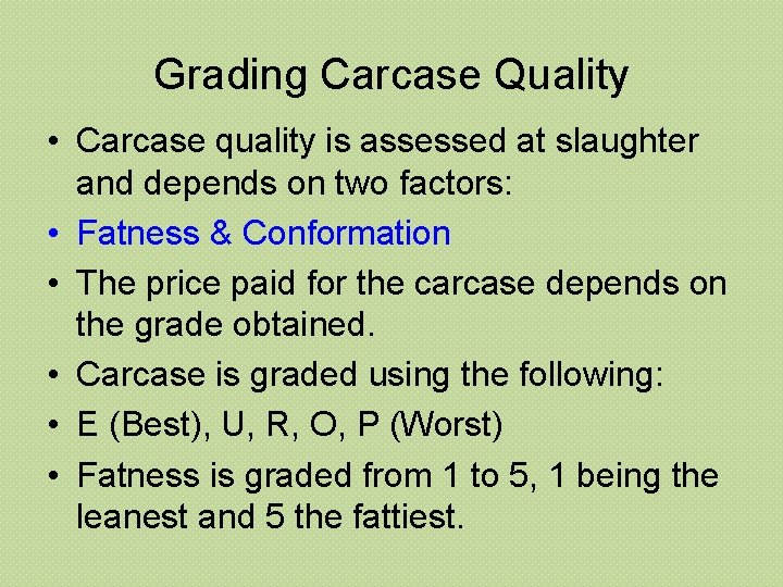 Grading Carcase Quality • Carcase quality is assessed at slaughter and depends on two