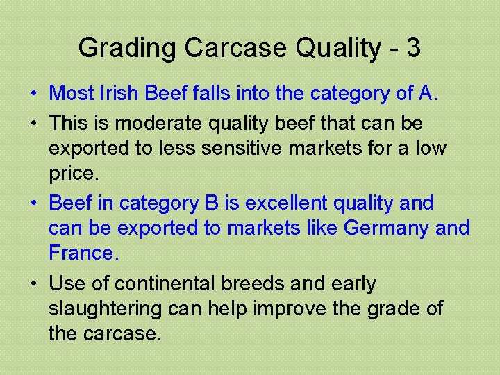 Grading Carcase Quality - 3 • Most Irish Beef falls into the category of