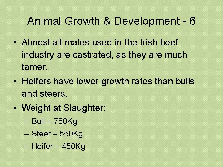 Animal Growth & Development - 6 • Almost all males used in the Irish