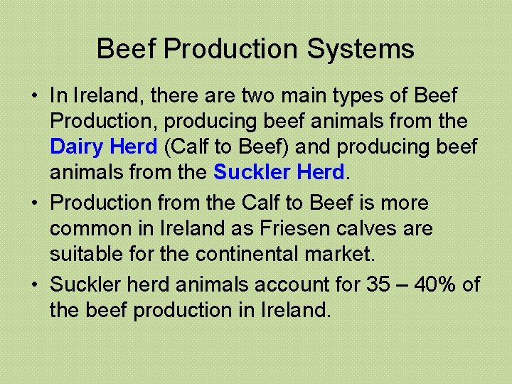 Beef Production Systems • In Ireland, there are two main types of Beef Production,