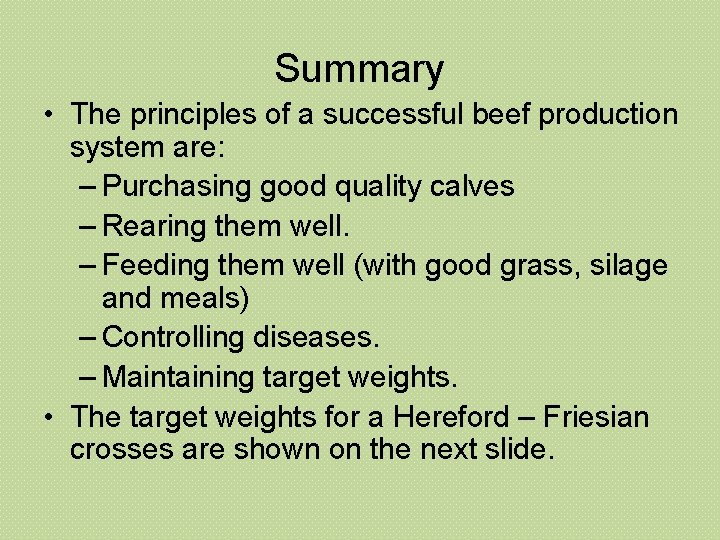 Summary • The principles of a successful beef production system are: – Purchasing good
