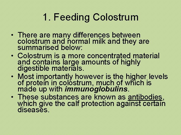 1. Feeding Colostrum • There are many differences between colostrum and normal milk and