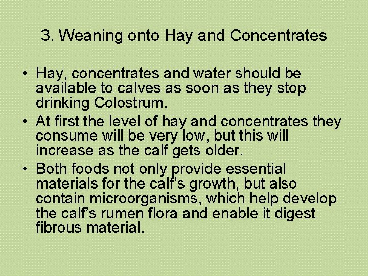 3. Weaning onto Hay and Concentrates • Hay, concentrates and water should be available