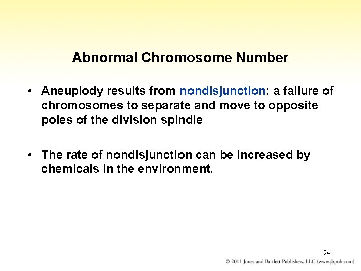 Abnormal Chromosome Number • Aneuplody results from nondisjunction: a failure of chromosomes to separate