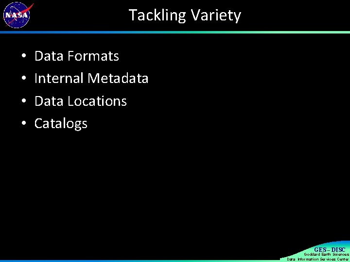 Tackling Variety • • Data Formats Internal Metadata Data Locations Catalogs 12/6/13 17 GES