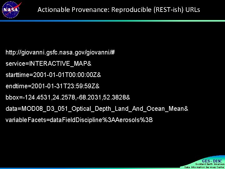 Actionable Provenance: Reproducible (REST-ish) URLs http: //giovanni. gsfc. nasa. gov/giovanni/# service=INTERACTIVE_MAP& starttime=2001 -01 -01