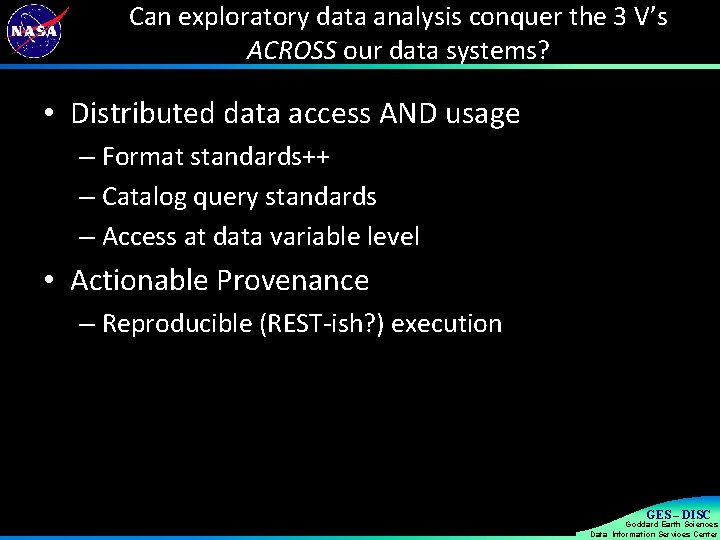 Can exploratory data analysis conquer the 3 V’s ACROSS our data systems? • Distributed