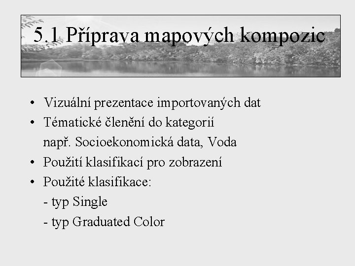 5. 1 Příprava mapových kompozic • Vizuální prezentace importovaných dat • Tématické členění do