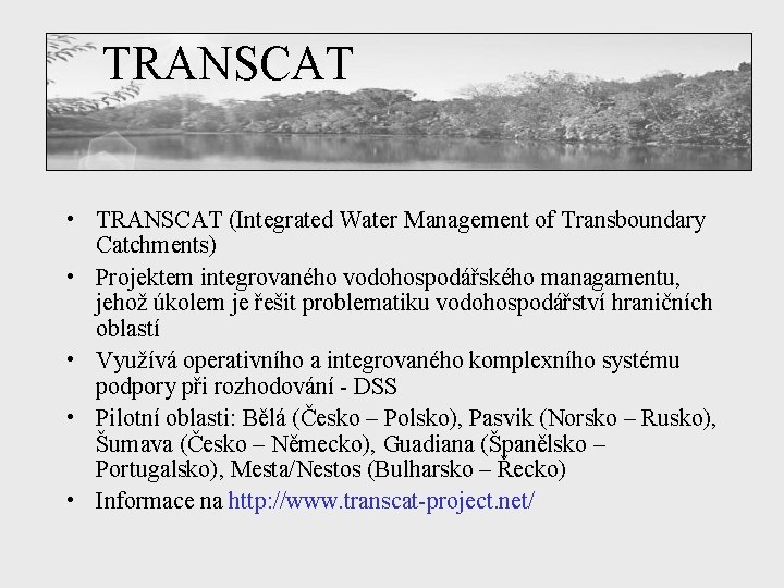 TRANSCAT • TRANSCAT (Integrated Water Management of Transboundary Catchments) • Projektem integrovaného vodohospodářského managamentu,