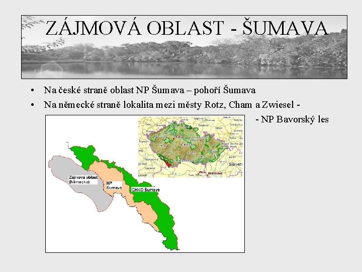 ZÁJMOVÁ OBLAST - ŠUMAVA • Na české straně oblast NP Šumava – pohoří Šumava