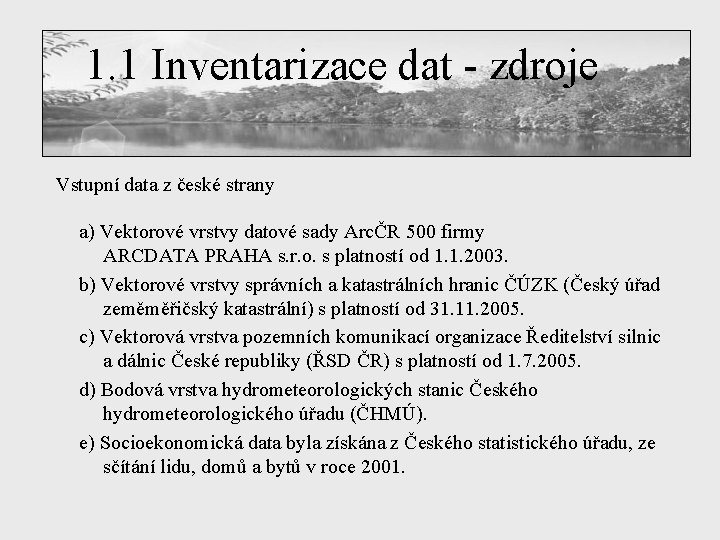 1. 1 Inventarizace dat - zdroje Vstupní data z české strany a) Vektorové vrstvy