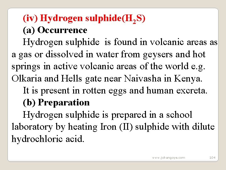 (iv) Hydrogen sulphide(H 2 S) (a) Occurrence Hydrogen sulphide is found in volcanic areas