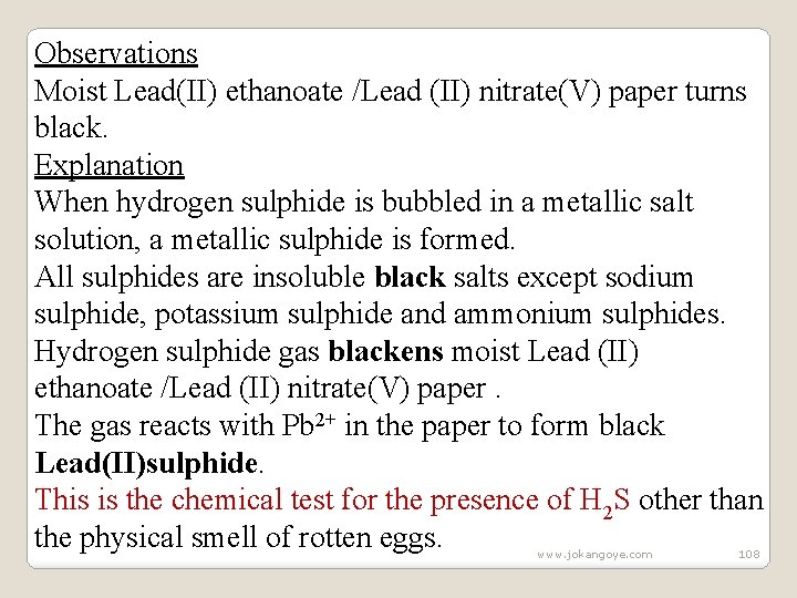 Observations Moist Lead(II) ethanoate /Lead (II) nitrate(V) paper turns black. Explanation When hydrogen sulphide