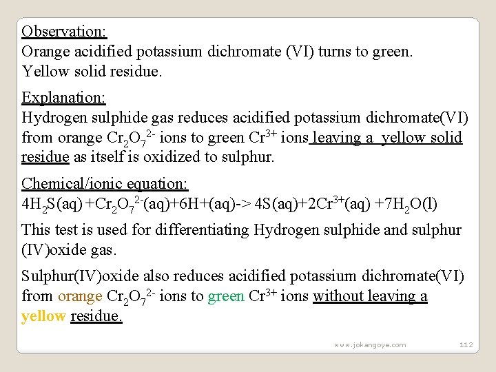 Observation: Orange acidified potassium dichromate (VI) turns to green. Yellow solid residue. Explanation: Hydrogen