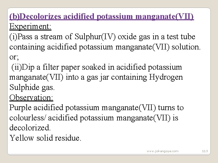 (b)Decolorizes acidified potassium manganate(VII) Experiment: (i)Pass a stream of Sulphur(IV) oxide gas in a