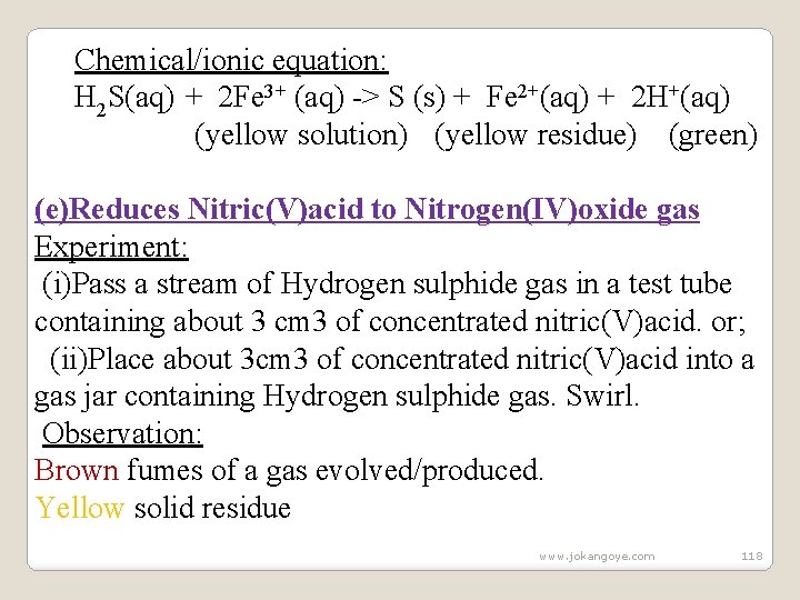 Chemical/ionic equation: H 2 S(aq) + 2 Fe 3+ (aq) -> S (s) +