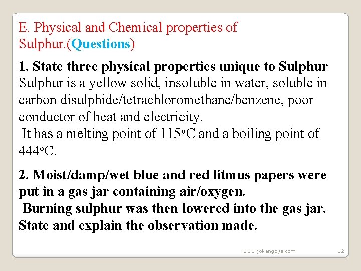 E. Physical and Chemical properties of Sulphur. (Questions) 1. State three physical properties unique