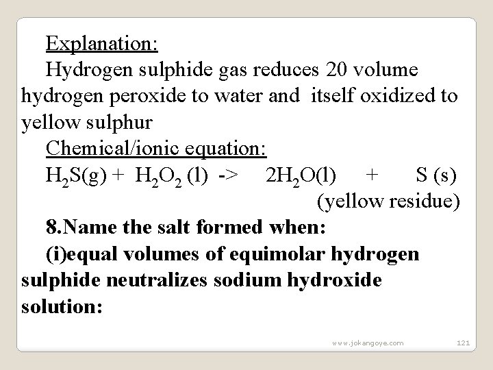 Explanation: Hydrogen sulphide gas reduces 20 volume hydrogen peroxide to water and itself oxidized