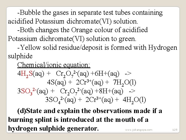 -Bubble the gases in separate test tubes containing acidified Potassium dichromate(VI) solution. -Both changes