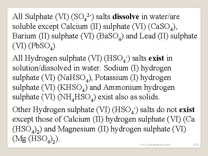 All Sulphate (VI) (SO 42 -) salts dissolve in water/are soluble except Calcium (II)