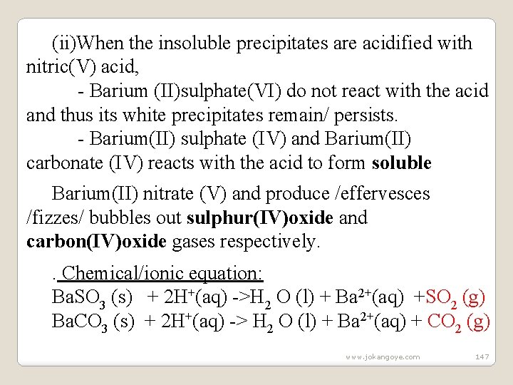 (ii)When the insoluble precipitates are acidified with nitric(V) acid, - Barium (II)sulphate(VI) do not