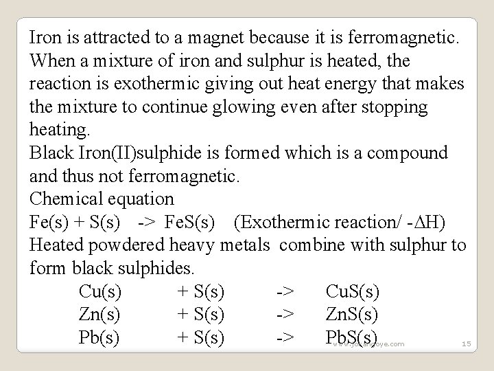 Iron is attracted to a magnet because it is ferromagnetic. When a mixture of