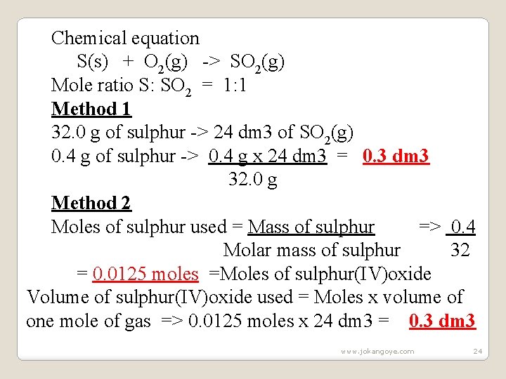 Chemical equation S(s) + O 2(g) -> SO 2(g) Mole ratio S: SO 2