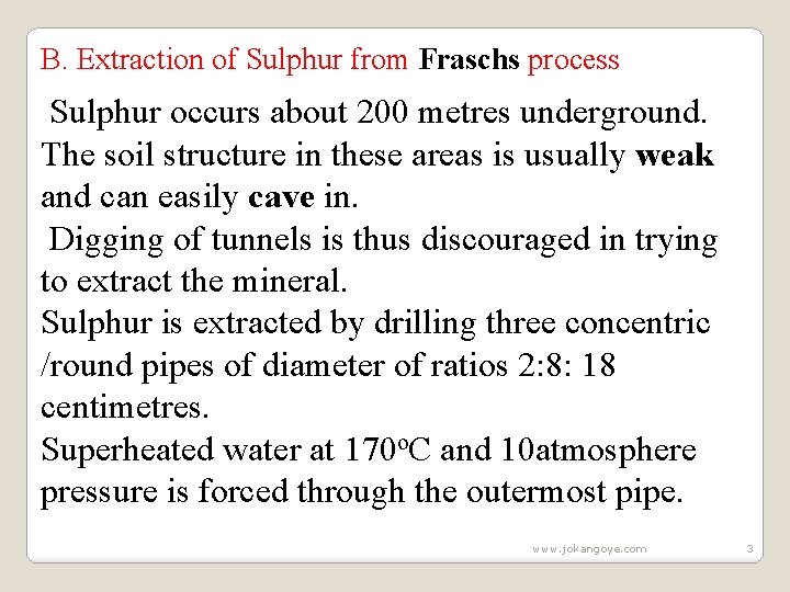 B. Extraction of Sulphur from Fraschs process Sulphur occurs about 200 metres underground. The