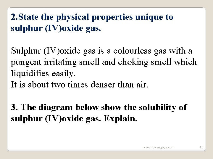 2. State the physical properties unique to sulphur (IV)oxide gas. Sulphur (IV)oxide gas is