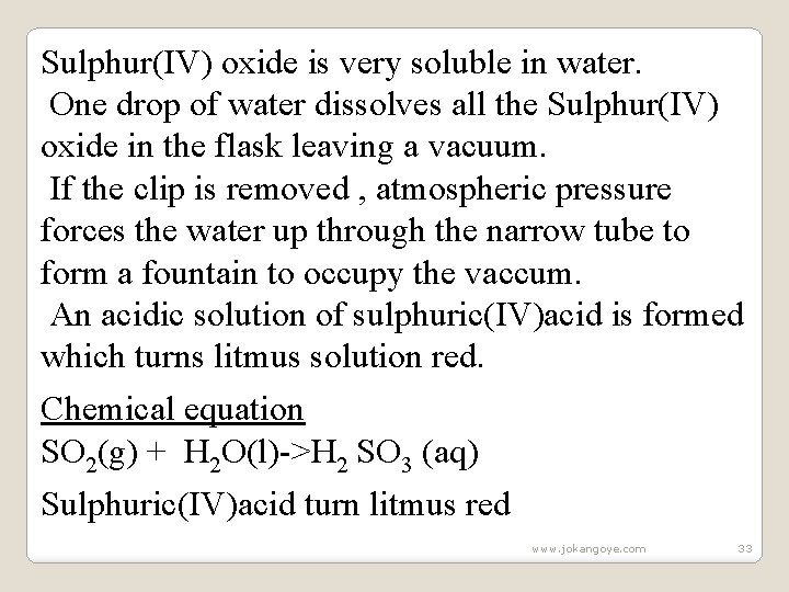 Sulphur(IV) oxide is very soluble in water. One drop of water dissolves all the