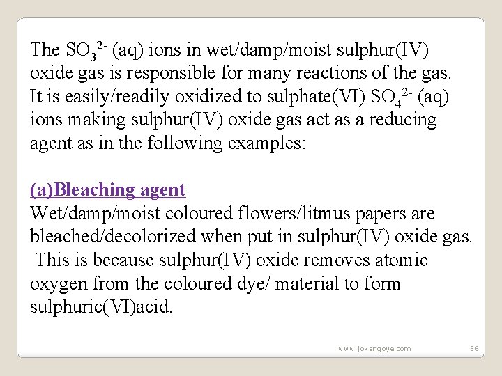 The SO 32 - (aq) ions in wet/damp/moist sulphur(IV) oxide gas is responsible for