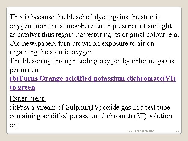 This is because the bleached dye regains the atomic oxygen from the atmosphere/air in