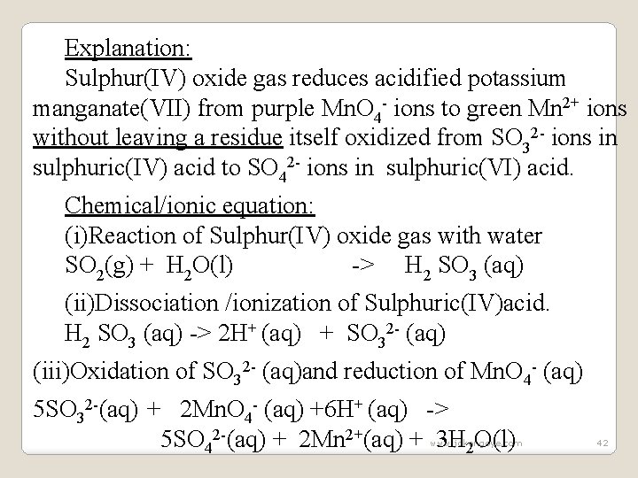Explanation: Sulphur(IV) oxide gas reduces acidified potassium manganate(VII) from purple Mn. O 4 -
