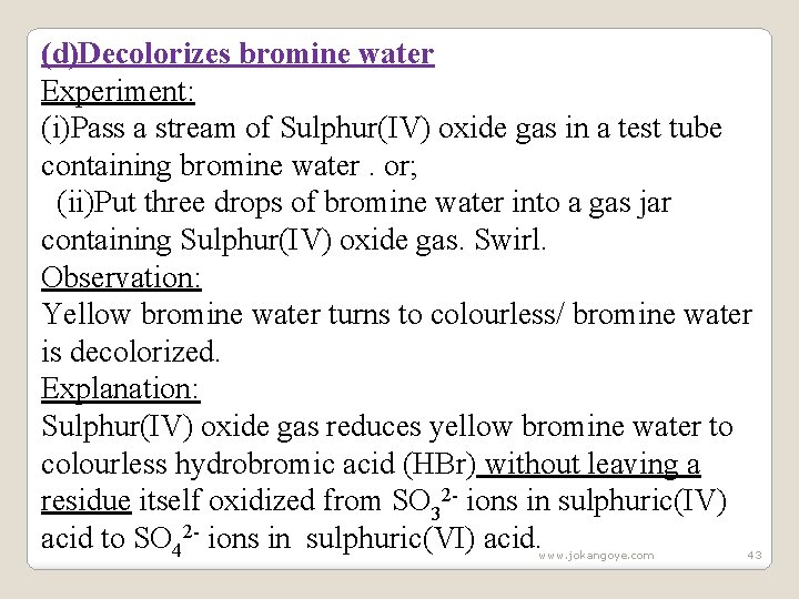 (d)Decolorizes bromine water Experiment: (i)Pass a stream of Sulphur(IV) oxide gas in a test