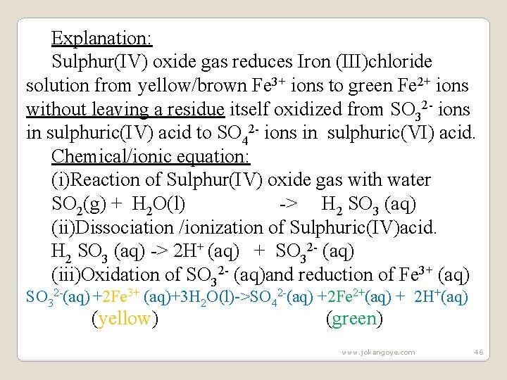 Explanation: Sulphur(IV) oxide gas reduces Iron (III)chloride solution from yellow/brown Fe 3+ ions to