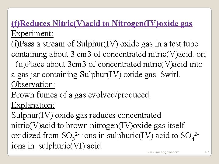 (f)Reduces Nitric(V)acid to Nitrogen(IV)oxide gas Experiment: (i)Pass a stream of Sulphur(IV) oxide gas in