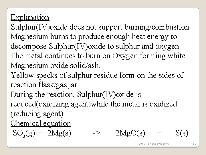 Explanation Sulphur(IV)oxide does not support burning/combustion. Magnesium burns to produce enough heat energy to