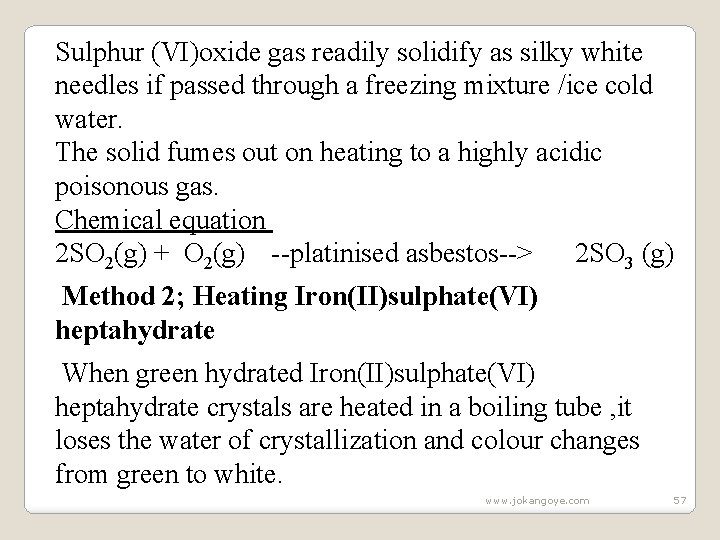 Sulphur (VI)oxide gas readily solidify as silky white needles if passed through a freezing