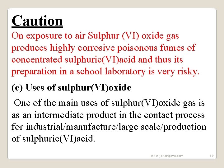 Caution On exposure to air Sulphur (VI) oxide gas produces highly corrosive poisonous fumes